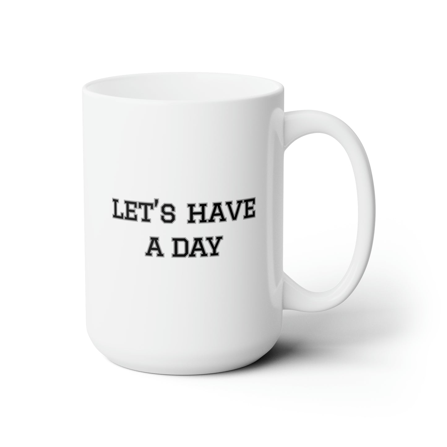 Let’s Have A Day Mug 15oz