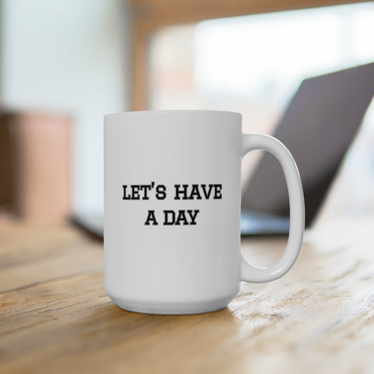 Let’s Have A Day Mug 15oz