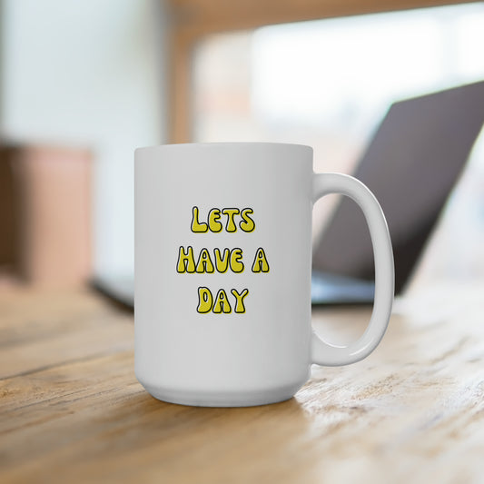 Let’s Have A Day Mug 15oz