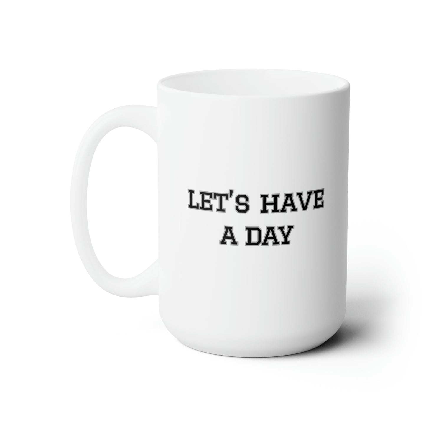 Let’s Have A Day Mug 15oz