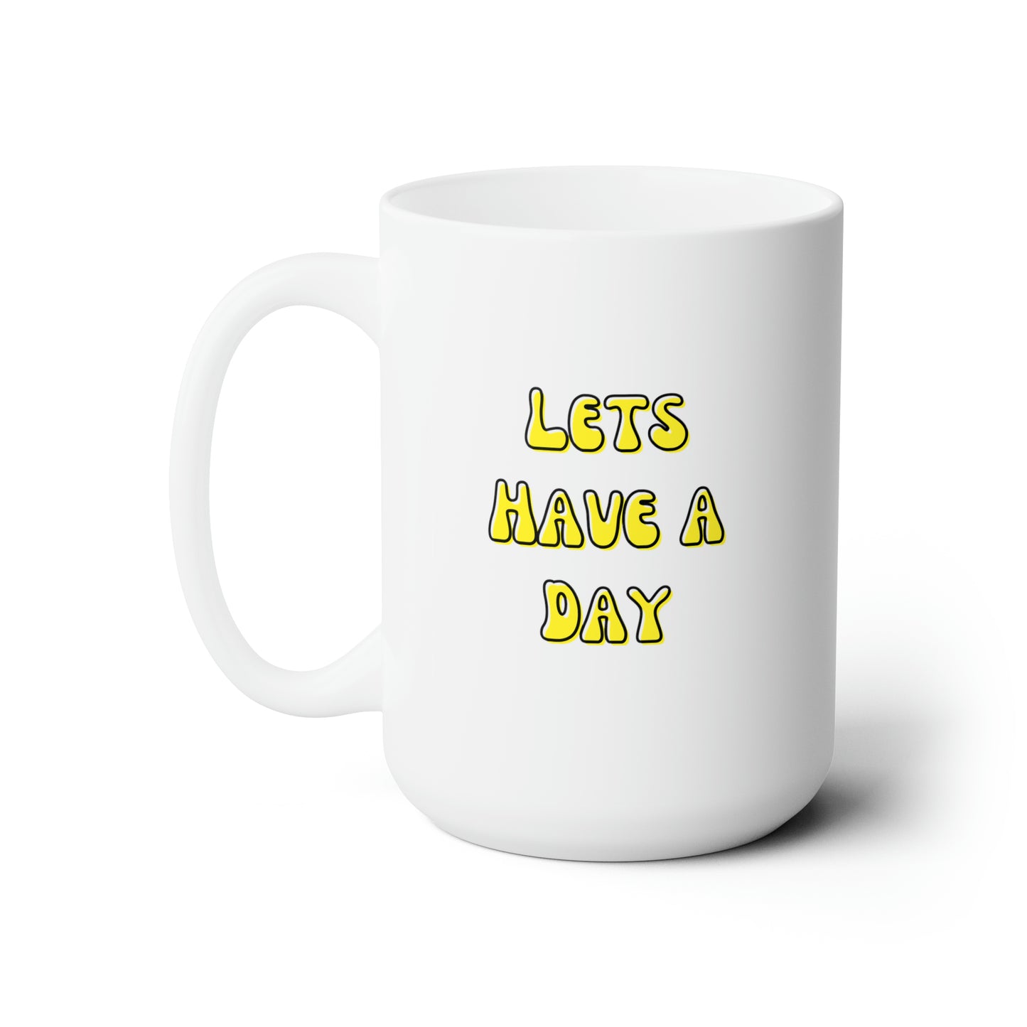 Let’s Have A Day Mug 15oz