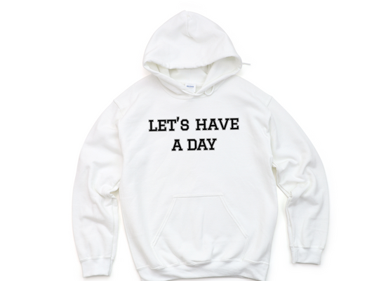 Let’s Have A Day Hoodie